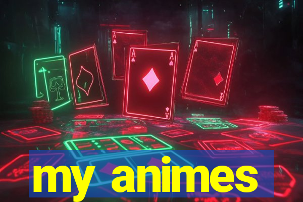 my animes